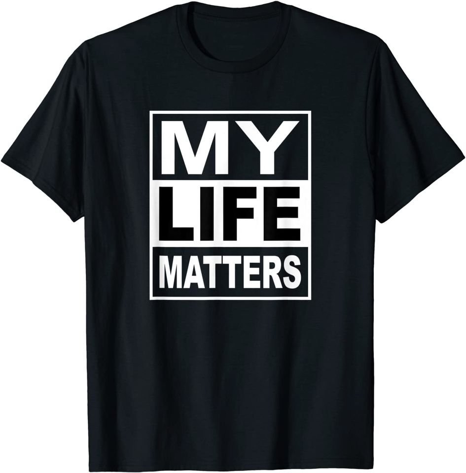 My Life Matters T Shirt
