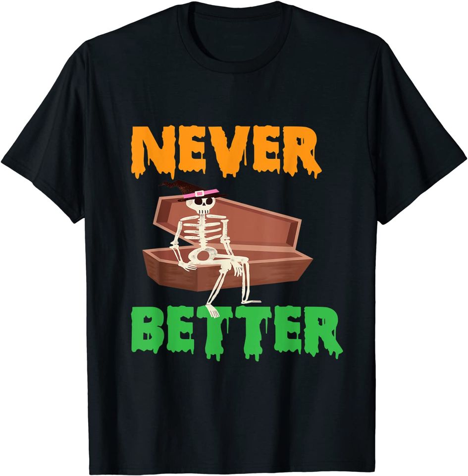 Never Better Skull Skeleton Is In The Coffin For Halloween T-Shirt