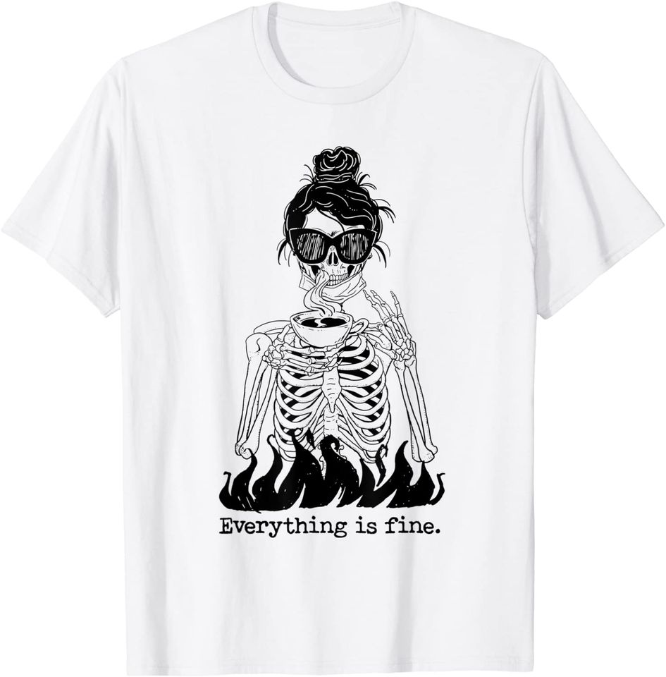 Everything Is Fine Coffee Drinking Skeleton Skull T-Shirt