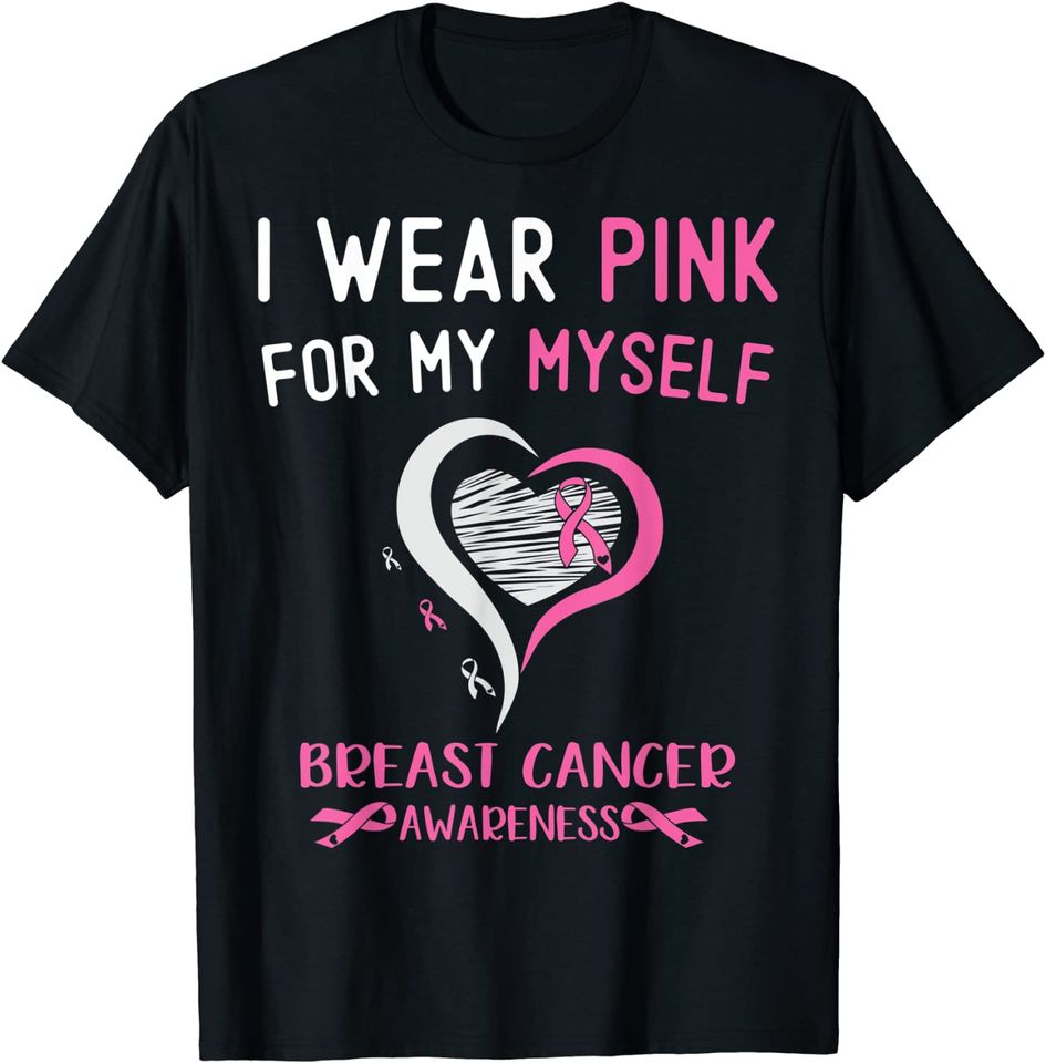 I Wear Pink For Myself Breast Cancer Survivor Support T-Shirt