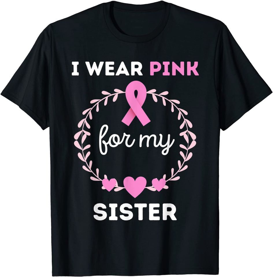 I Wear Pink for My Sister Breast Cancer Awareness T-Shirt