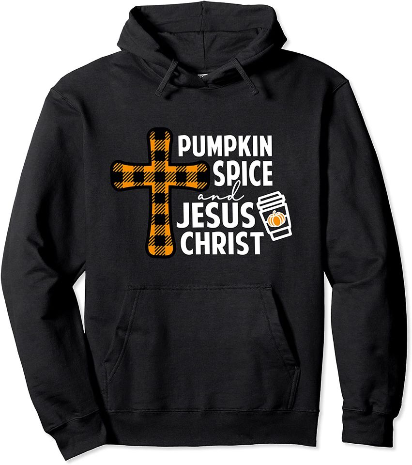Christian Fall Outfit Pumpkin Spice and Jesus Christ Pullover Hoodie