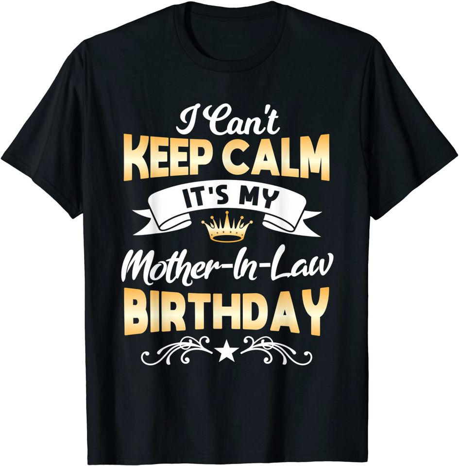 It's My Mother-in-Law Birthday I Can't Keep Calm Party T-Shirt