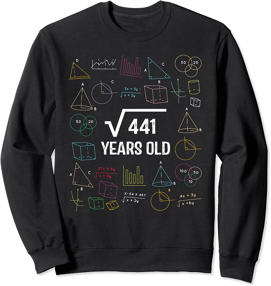 Square Root of 441 Funny Twenty One Years Old 21st Birthday Sweatshirt