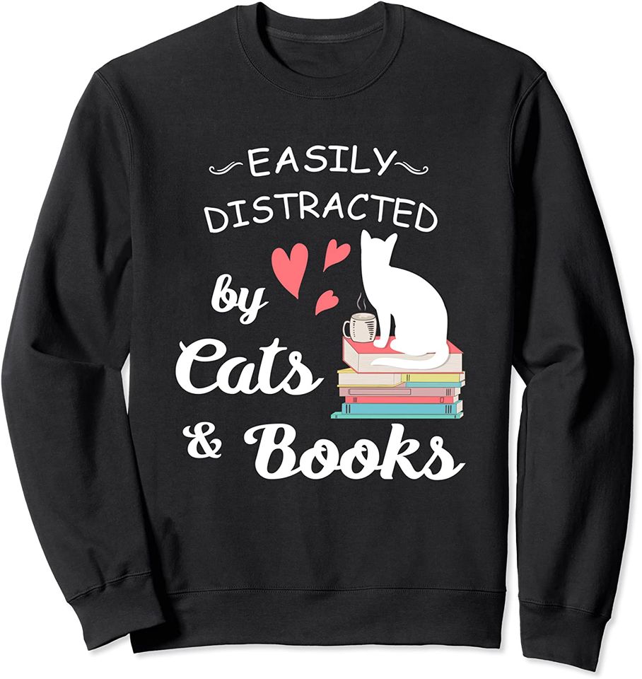 Easily Distracted By Cats and Books Cat and Book Sweatshirt