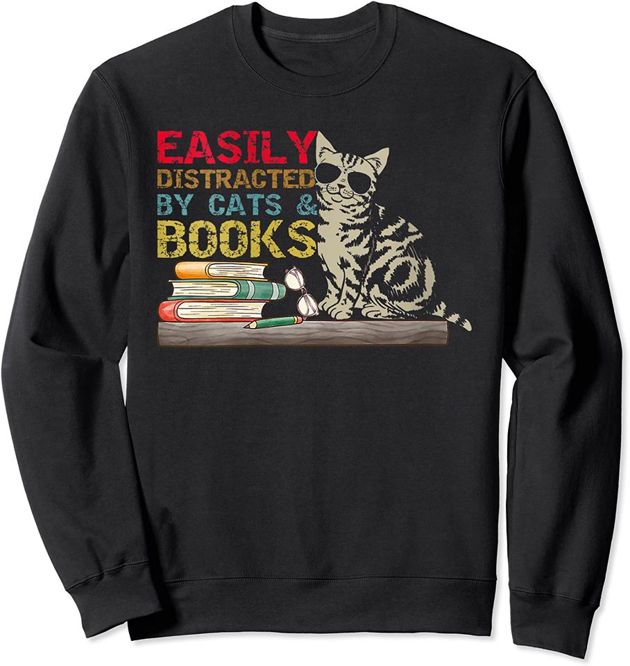 Easily Distracted by Cats and Books Book Lover Sweatshirt