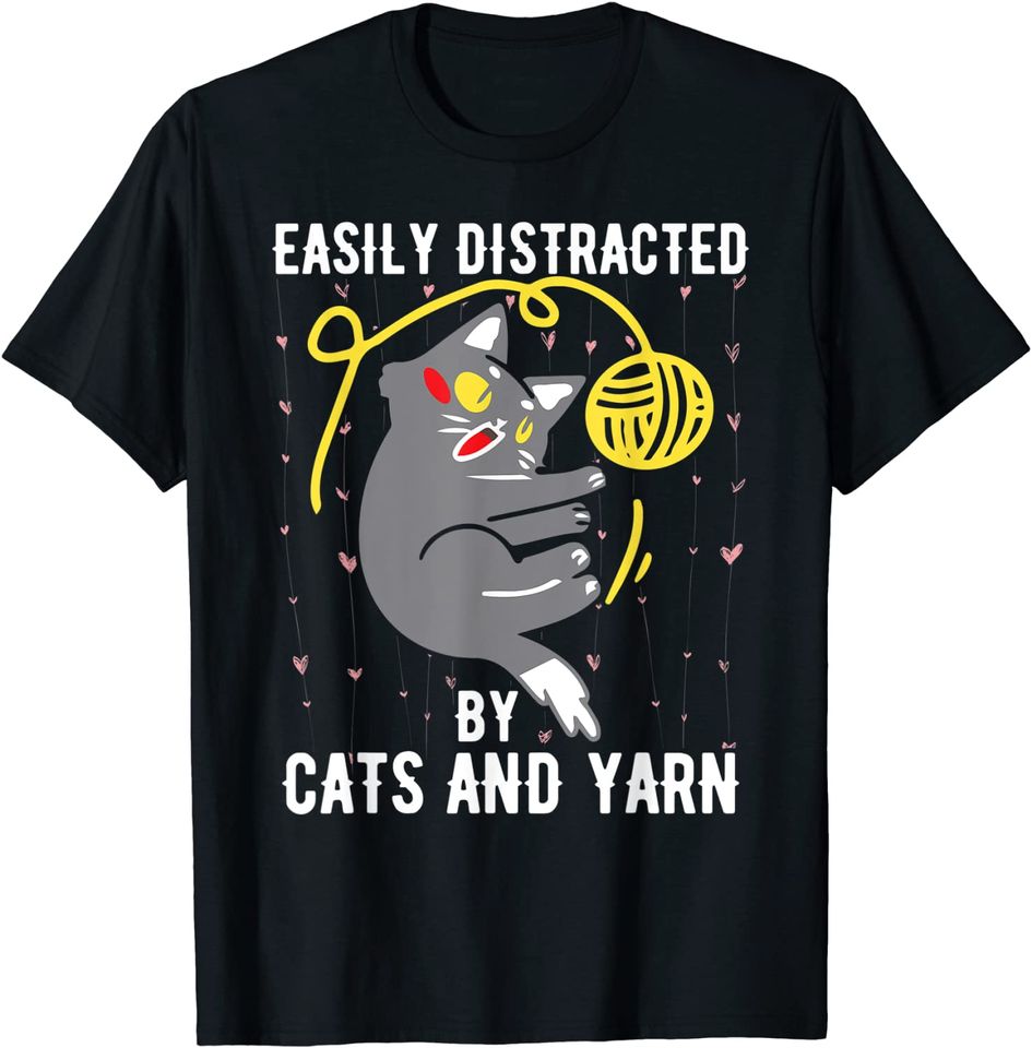 Easily Distracted By Cats And Yarn Crocheters Chrocheting T-Shirt