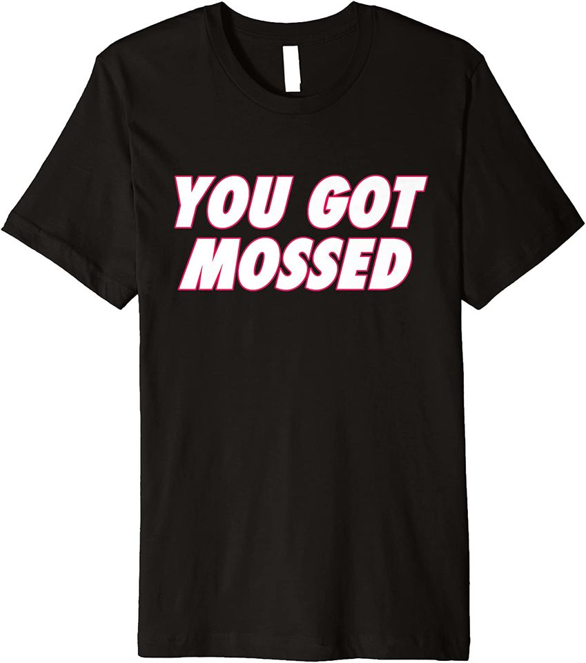You Got Mossed humor Premium T-Shirt