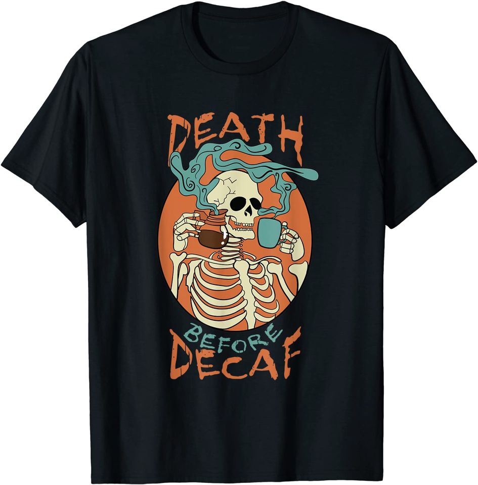 Death Before Decaf Skeleton Coffee Addict T-Shirt