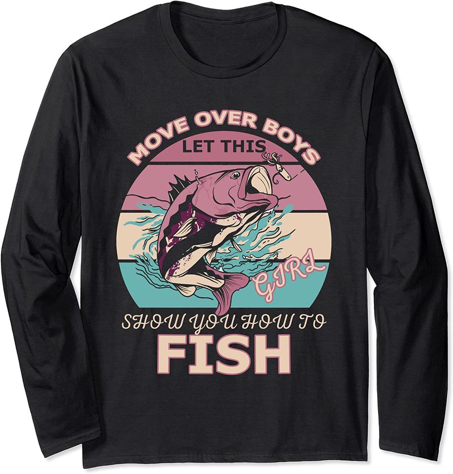 Move Over Boys Let This Girl Show You How To Fish Fishing Long Sleeve