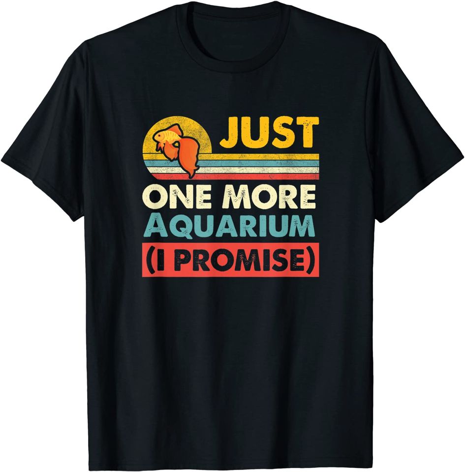 Just One More Aquarium I Promise Vintage Gold Fish Gift T-Shirt