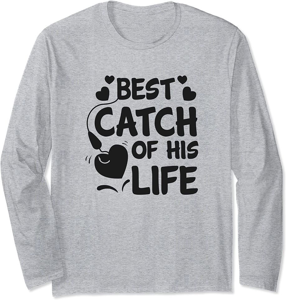Best Catch Of His Life Clothing Gifts Wife Couple Matching Long Sleeve
