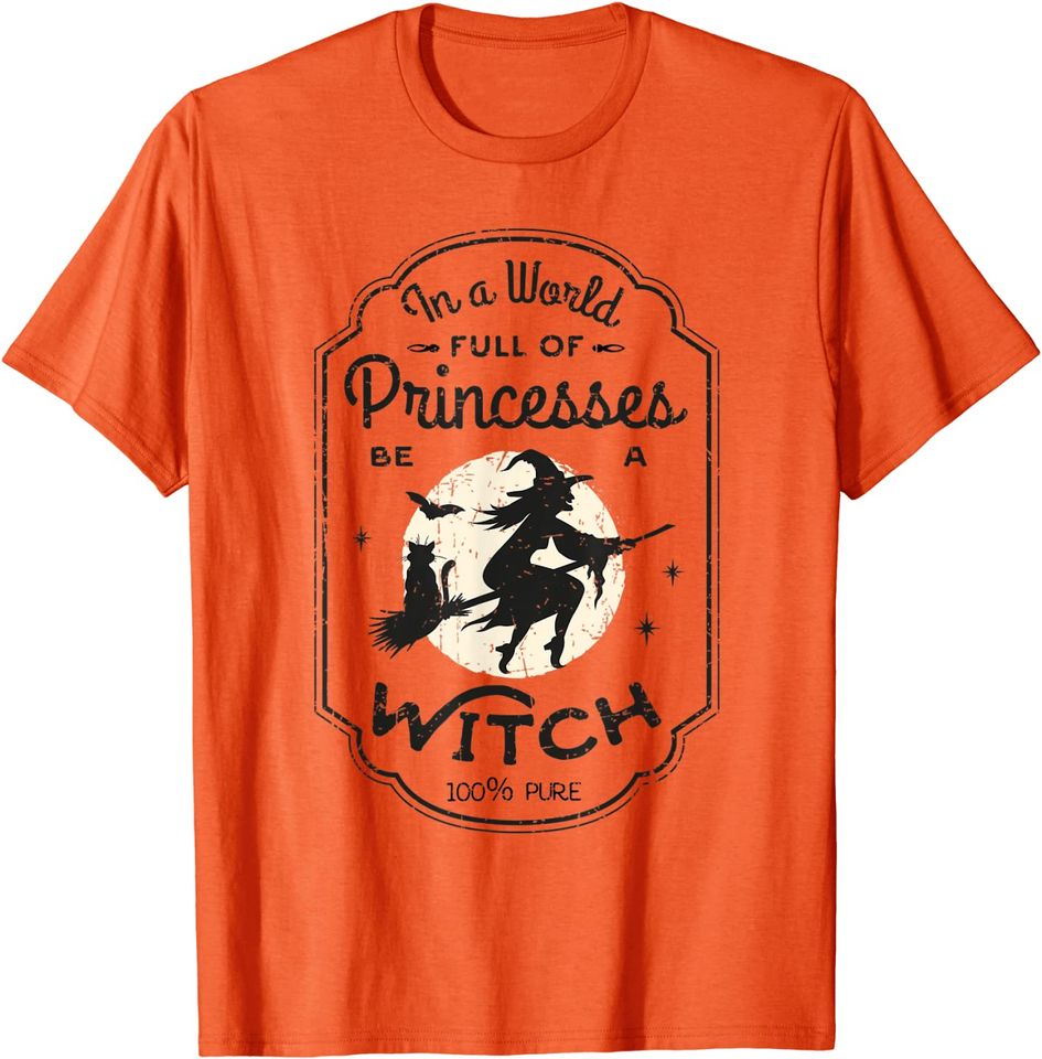In A World Full Of Princesses Be A Witch Halloween Costume Vintage T-Shirt