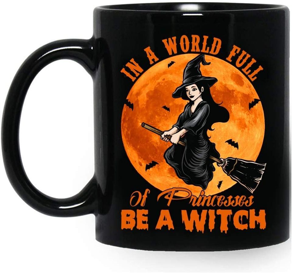 In A World Full Of Princesses Be A Witch Halloween Mug