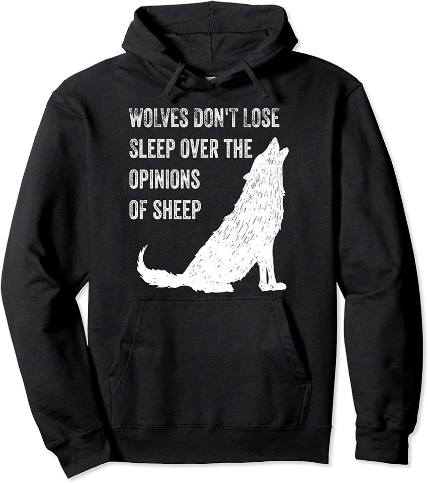 Wolves Don't Lose Sleep Over the Opinions of Sheep Shirt Top Pullover Hoodie