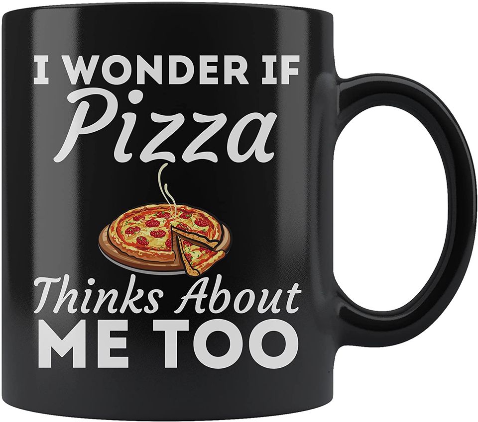 I wonder if pizza thinks about me too food lover  Mug