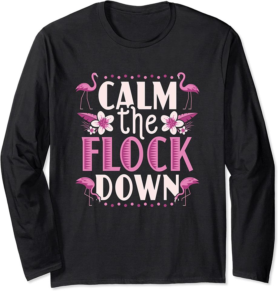Calm The Flock Down Pink Flamingo Long Sleeve T-Shirt