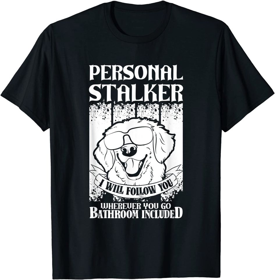 Goldie golden retriever personal stalker T-Shirt