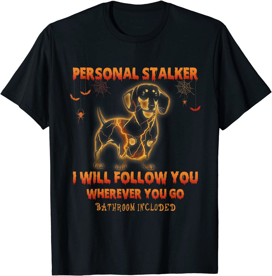 Dachshund Personal Stalker I Will Follow You Wherever You Go T-Shirt