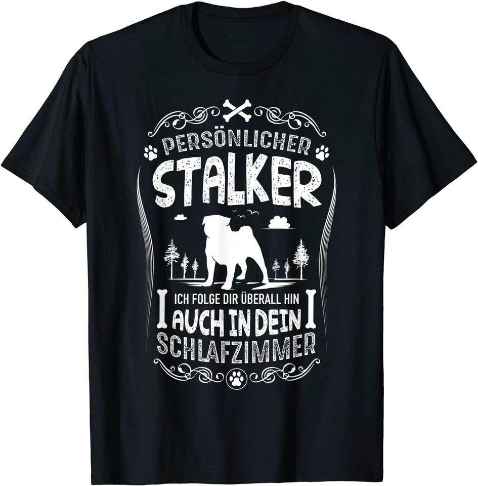 Pug Gift Personal Stalker Dog Joke T-Shirt