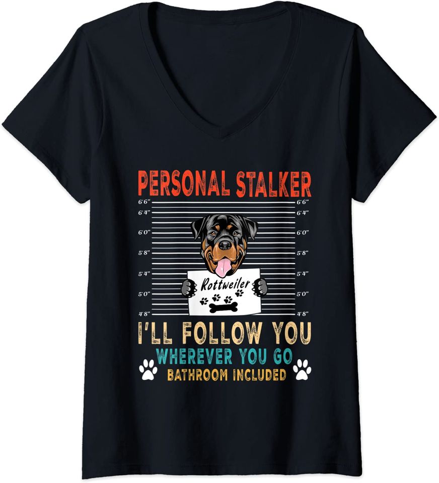 Womens Personal Stalker Dog Rottweiler I Will Follow You Dog Lover V-Neck T-Shirt
