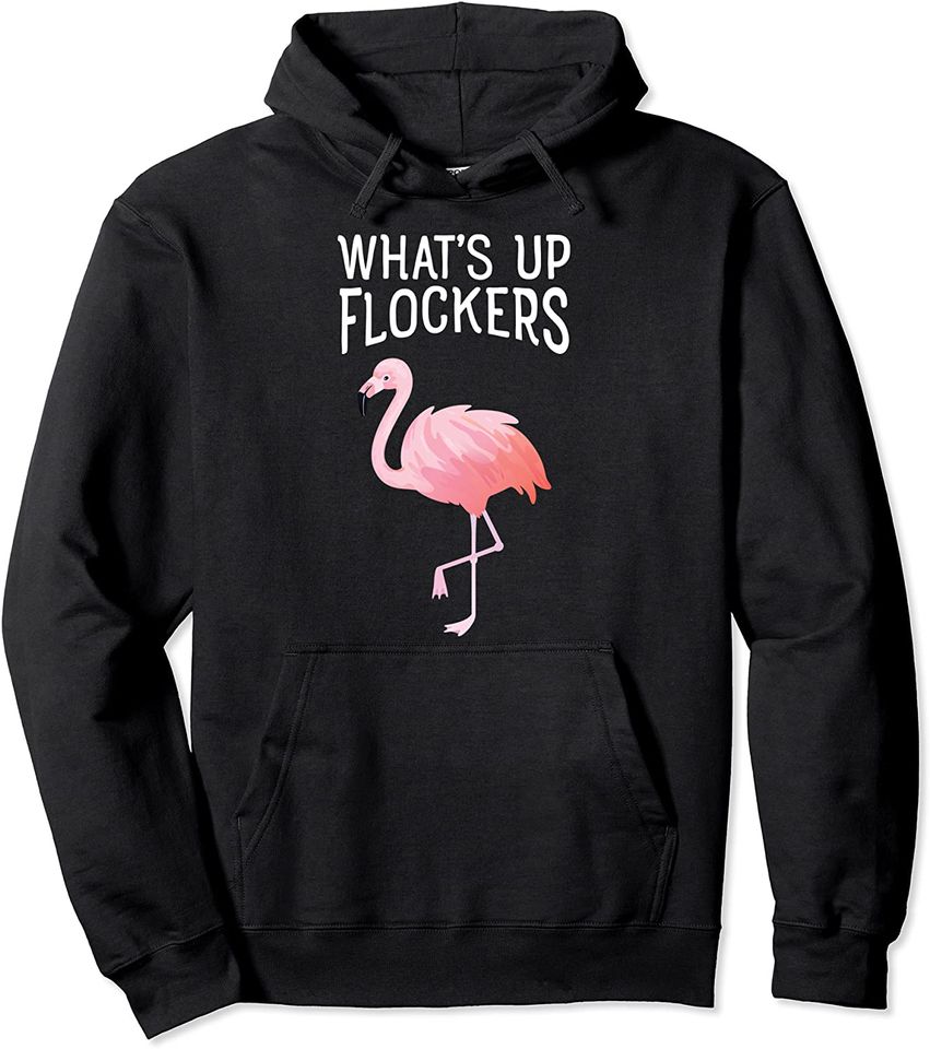 Whats Up Flockers Funny Pink Flamingo Pullover Hoodie