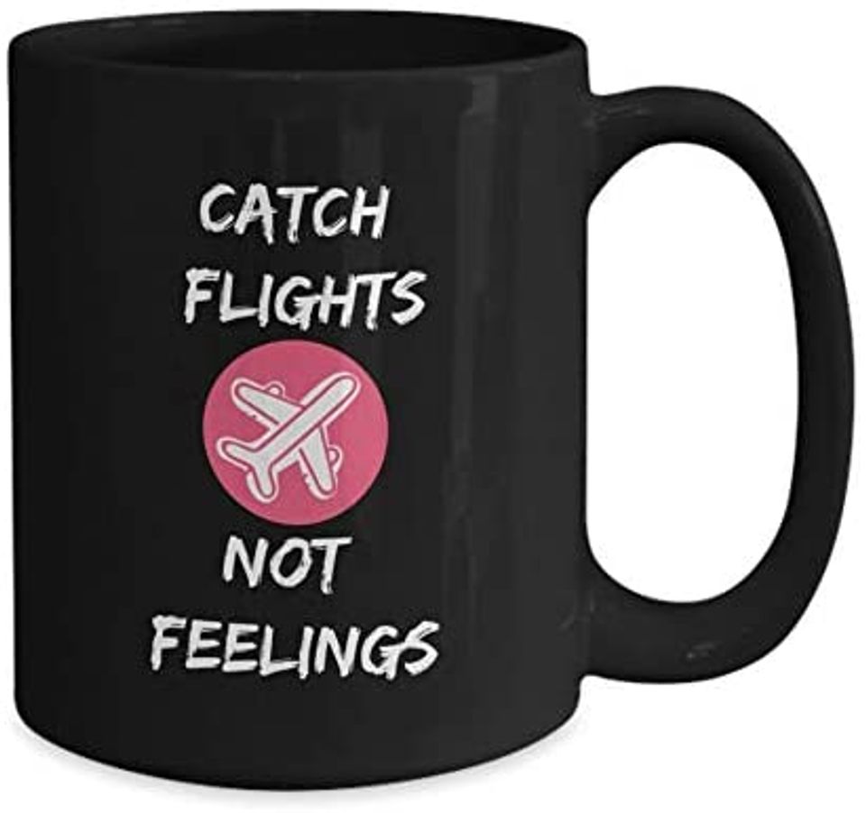 Catch Flights Not Feelings Mug