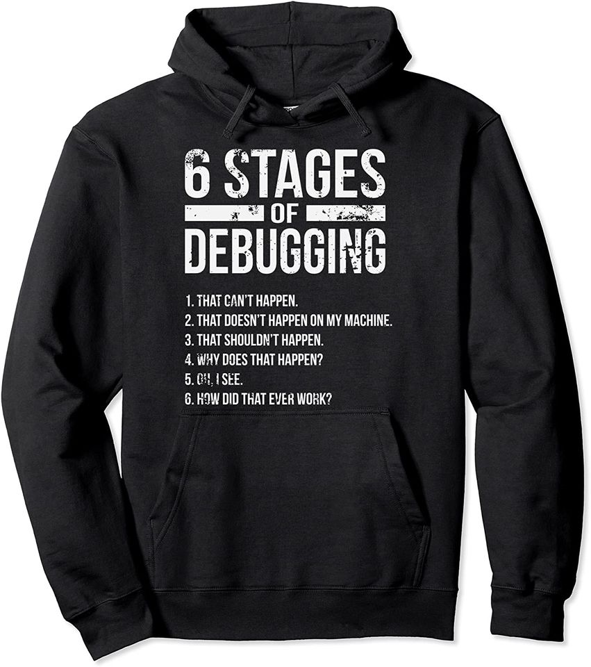 6 Stages Of Debugging Programmer Pullover Hoodie
