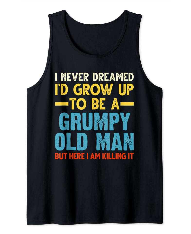 A Grumpy Old Man But Here I Am Old Man Tank Top