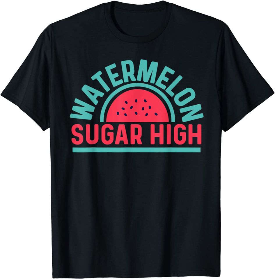 Watermelon Sugar High T-Shirt