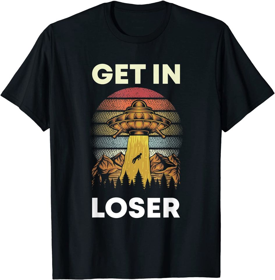 70s Retro Alien Get In Loser UFO Abduction Conspiracy Theory T-Shirt