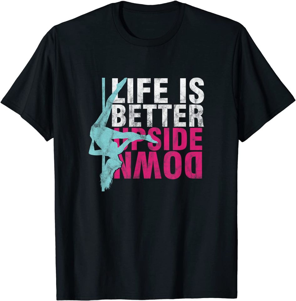 Life Is Better Upside Down Dancing  T-Shirt