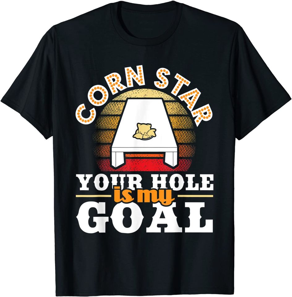Corn Star Your Hole Is My Goal T-Shirt
