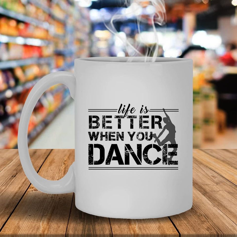 Life Is Better When You Dance  Mug