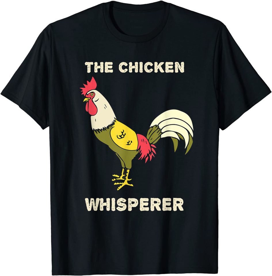 The Chicken Whisperer Funny Chicken T-Shirt