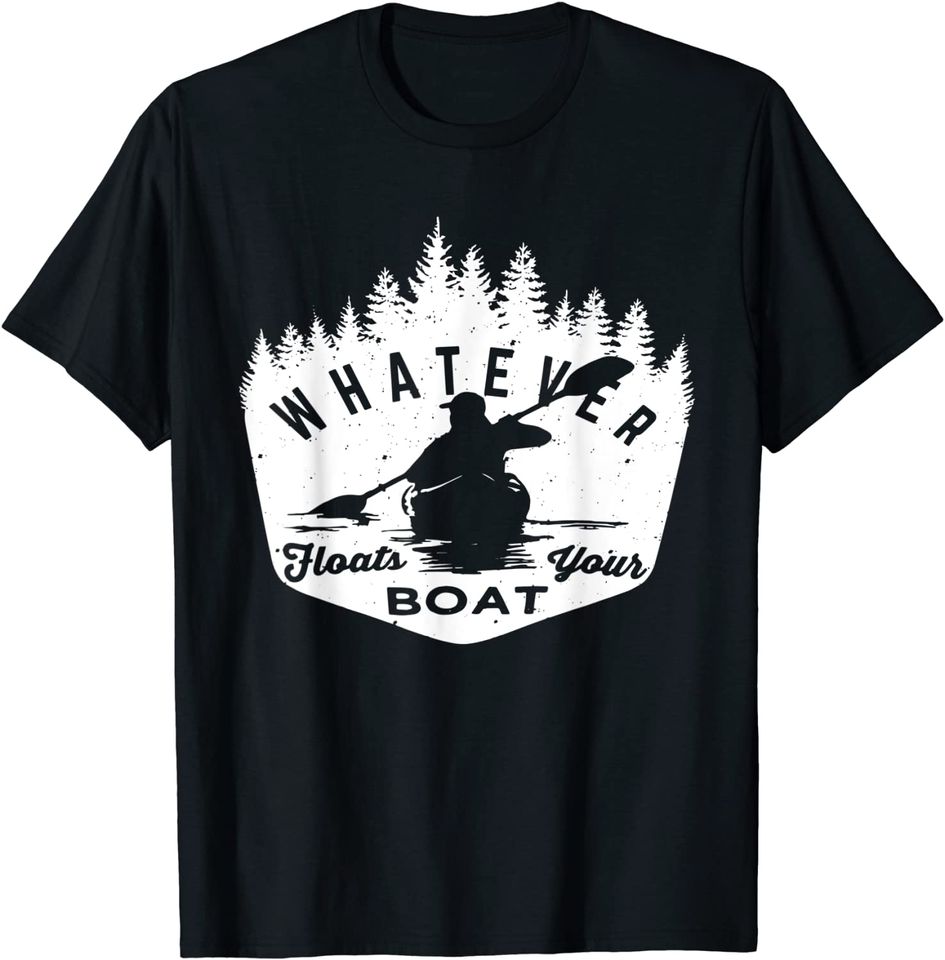 Whatever Floats Your Boat - Rowing Canoe Or Kayaker Lake Pun T-Shirt