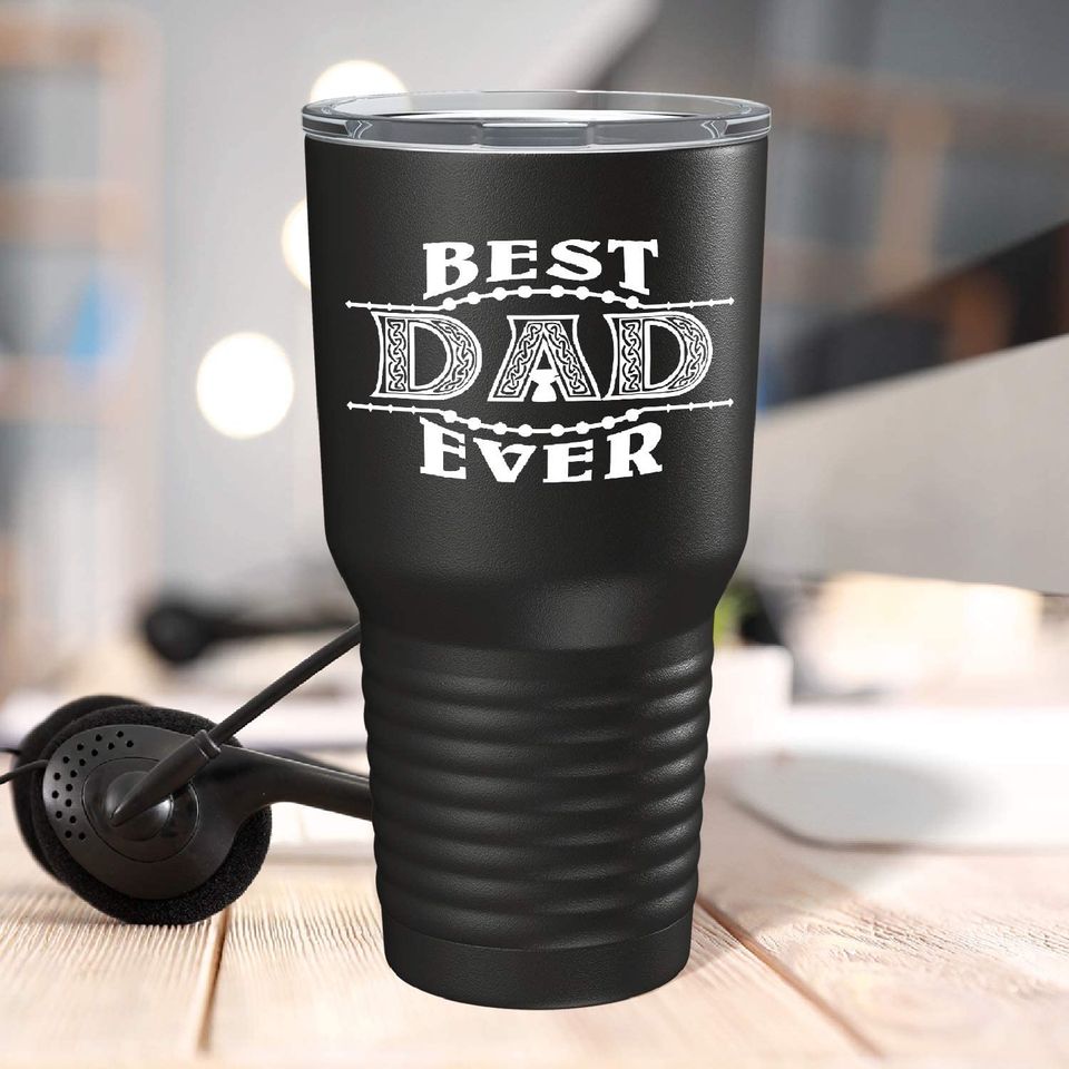 Best Dad Ever on Black 30 oz Fathers Day Stainless Steel Tumbler
