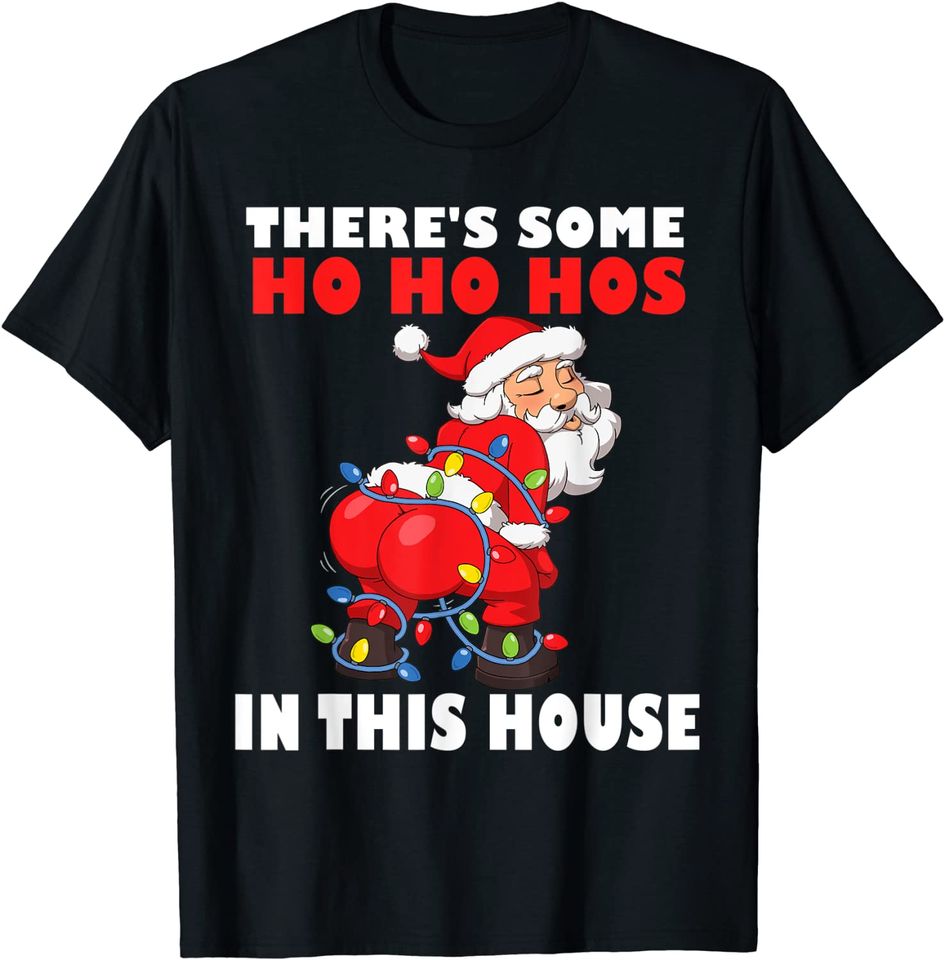 Mens Twerking Santa Claus There's Some Ho Ho Hos In This House T-Shirt