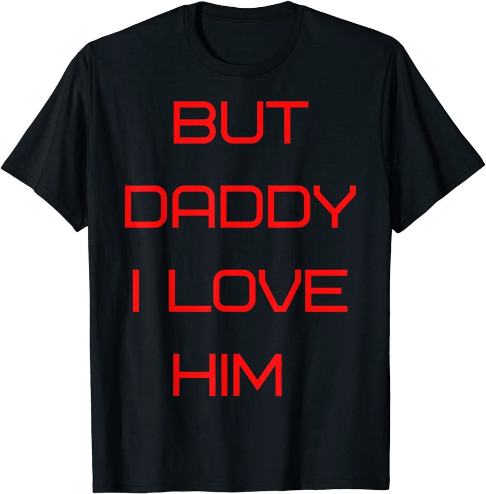 But Daddy I Love Him Style Party 2021 T-Shirt