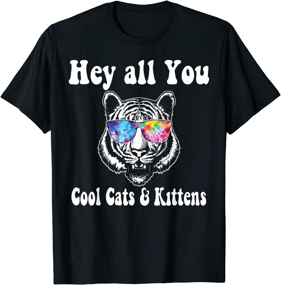 Tie Dye Tiger Hey All You Cool Cats and Kittens T-Shirt