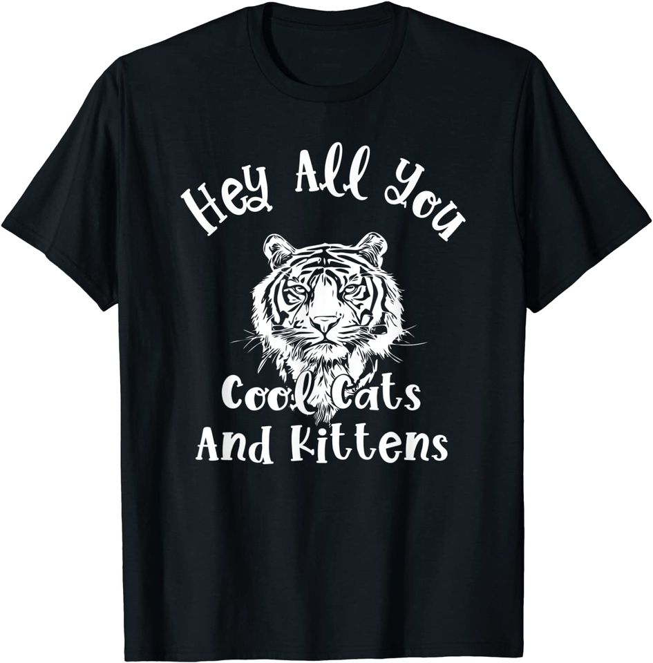 Cool Cats And Kittens Cat and Kittens Hey All You Cool Cats T-Shirt