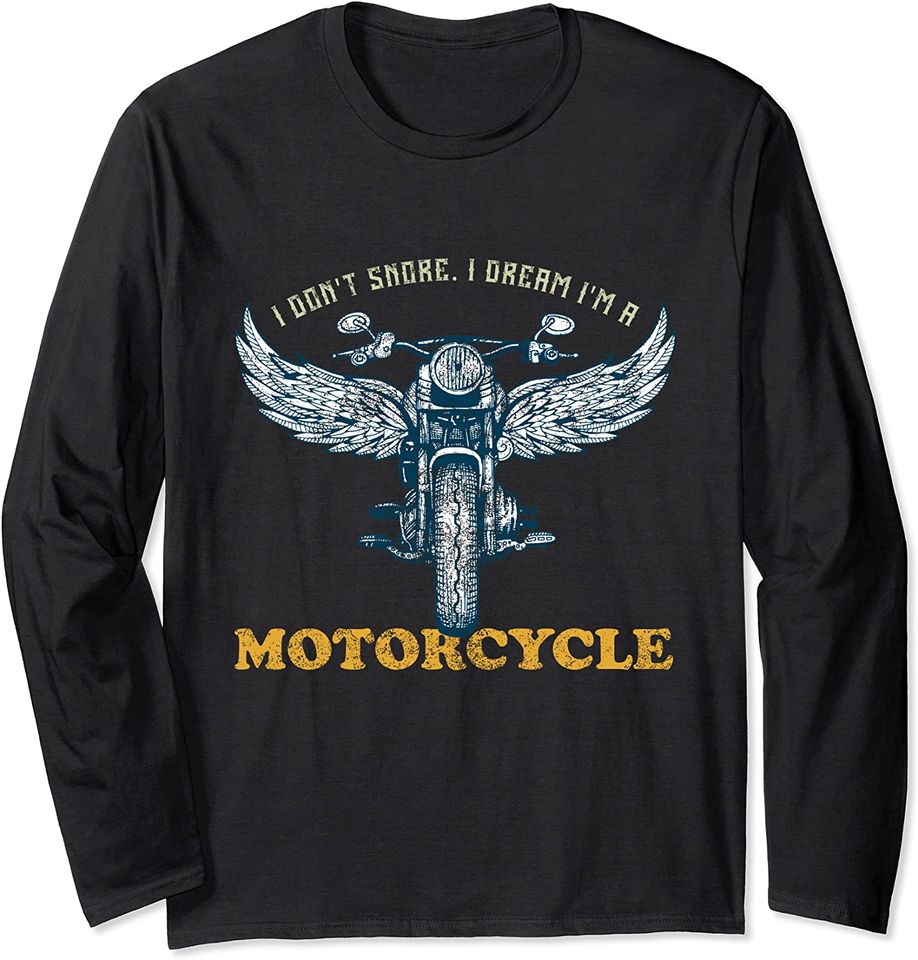 I Don't Snore I Dream I'm A Motorcycle Snoring Bikers Funny Long Sleeve