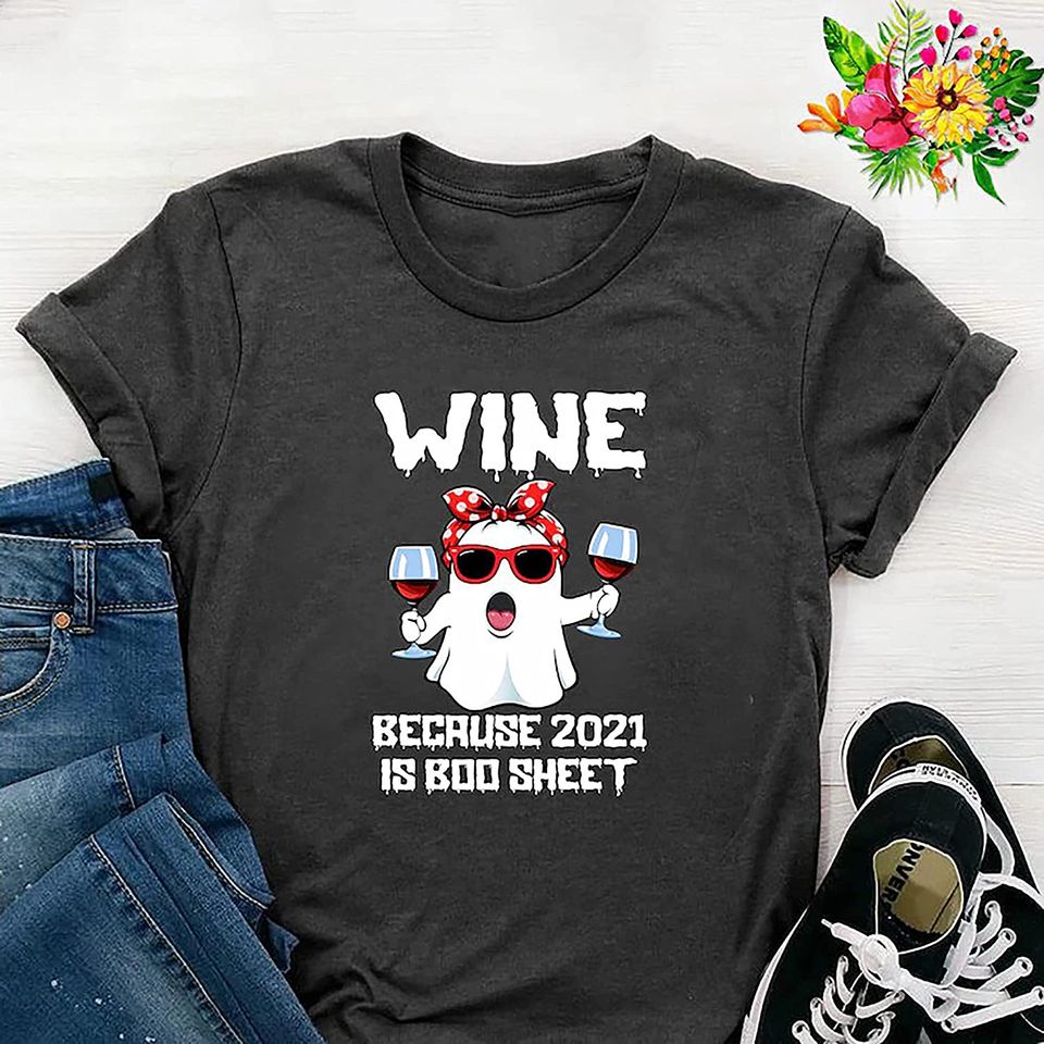 Women Wine Because 2021 Is Boo Sheet Ghost Drink Custom Personalized Halloween Unisex T-Shirt Hoodies Sweatshirts Gifts