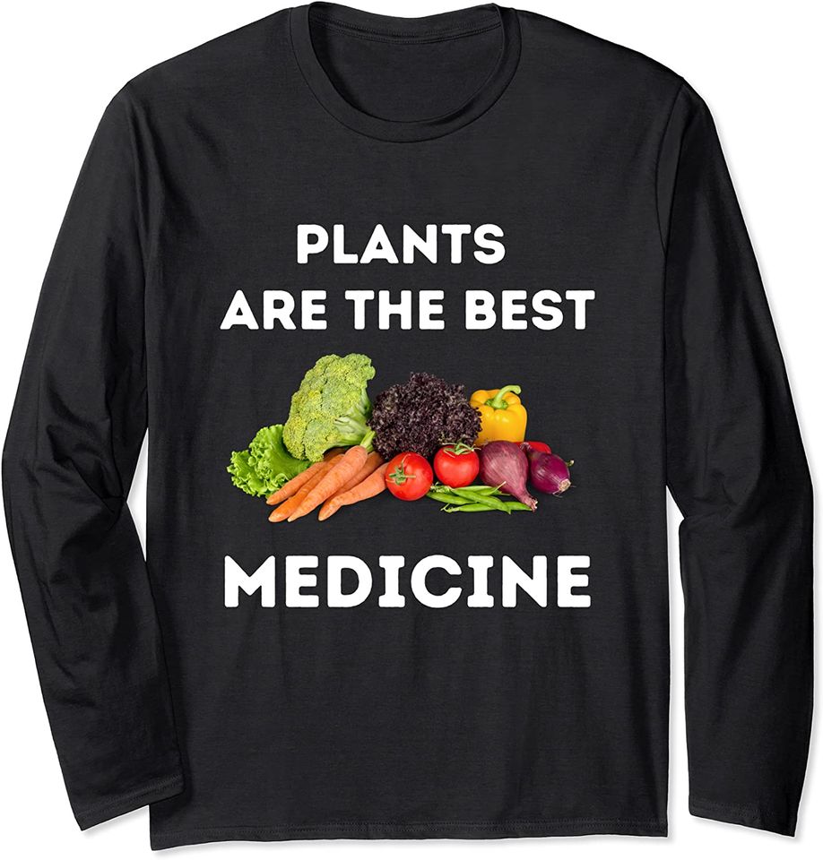 Plants Vegan Vegetables Are Medicine Vegetarian Long Sleeve