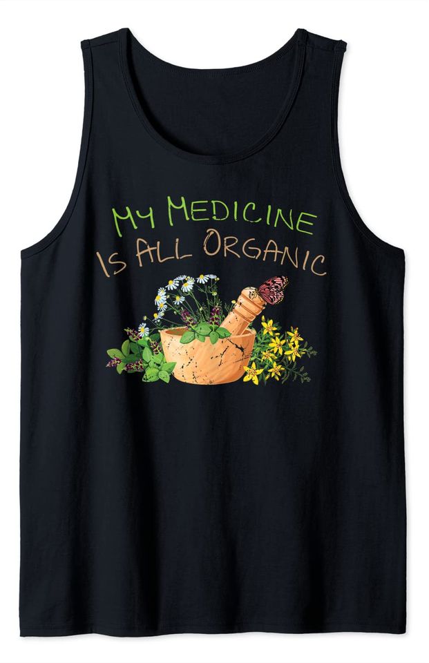 Herbs My Medicine Is All Organic Plants Gardener Tank Top