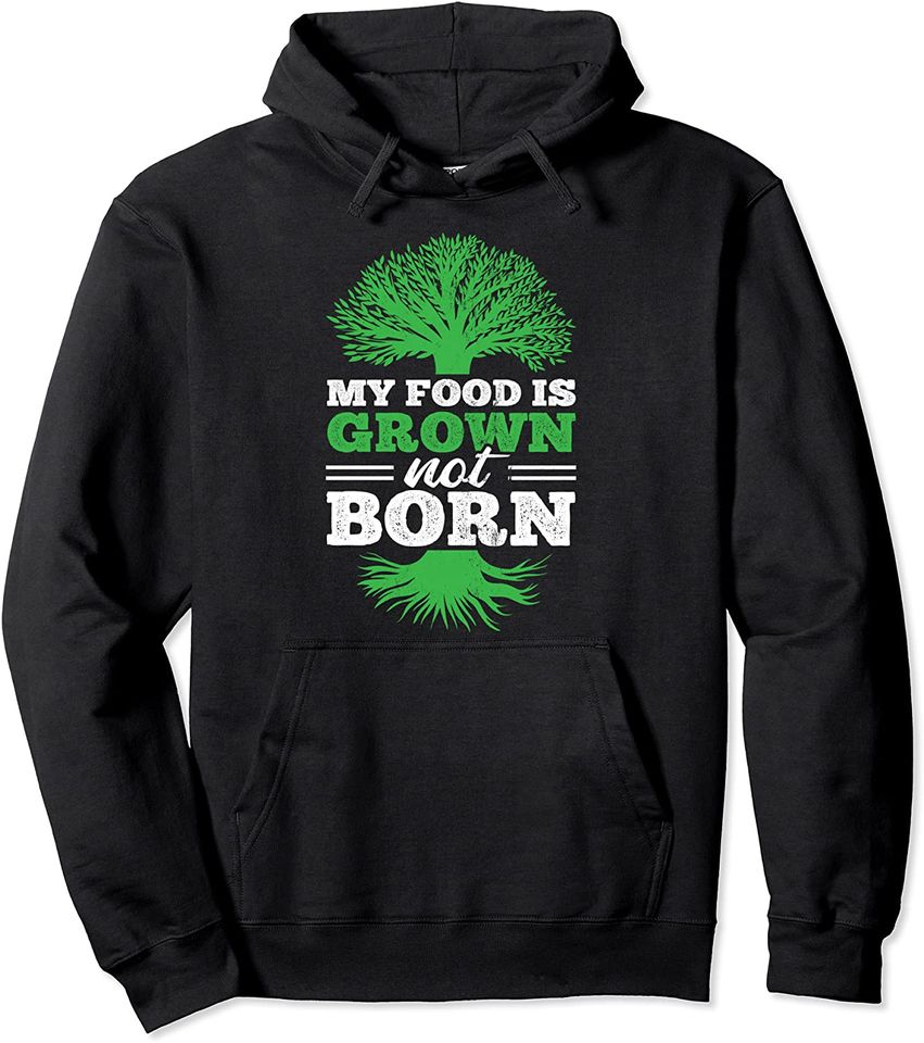 My Food Grown Not Born Veganism Plant Based Vegan Pullover Hoodie