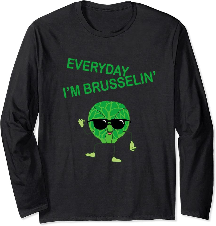 Every Day I'm Brusselin Brussels Sprouts Vegan Pun Meme Long Sleeve