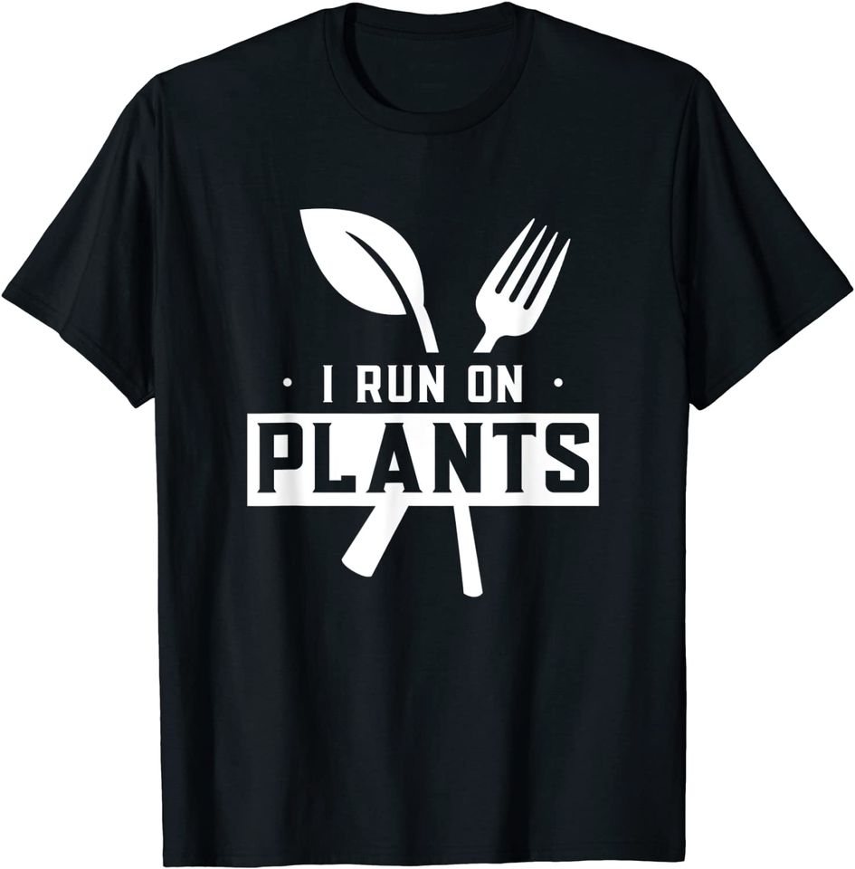 I Run On Plants Vegetarian Garden T-Shirt