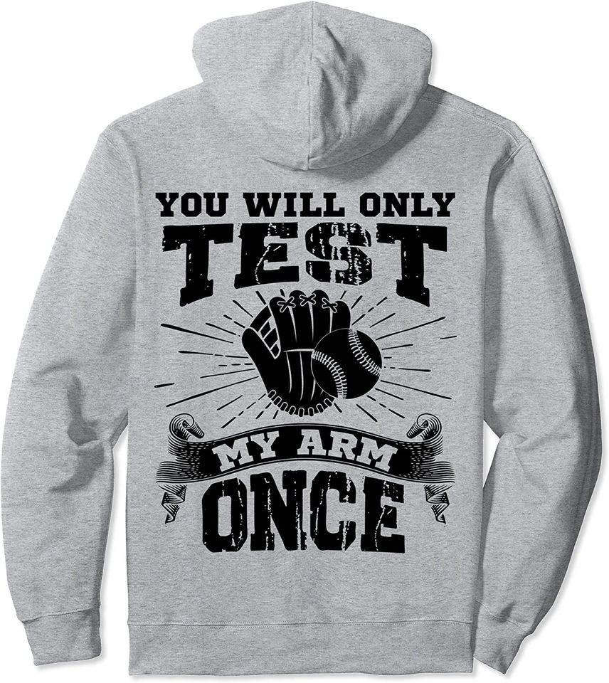 You Will Only Test My Arm Once Baseball Player Pullover Hoodie