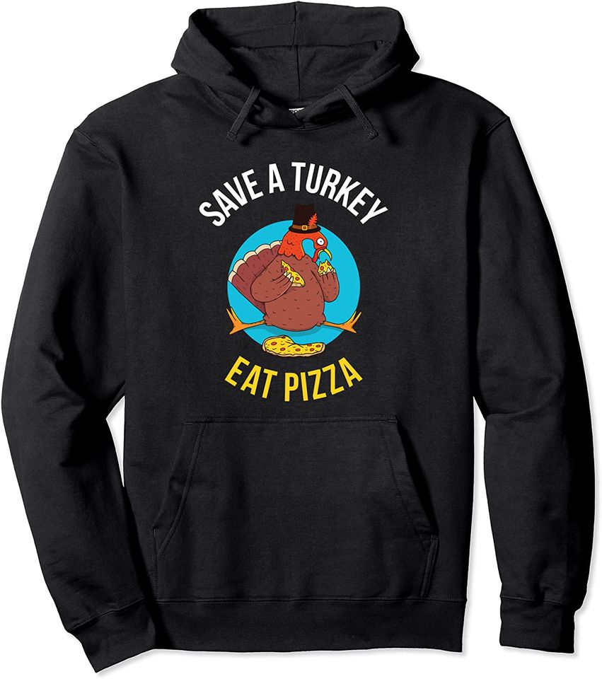 Save A Turkey Eat Pizza Pullover Hoodie